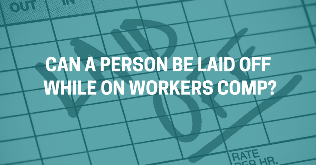 can a person be laid off while on workers' comp