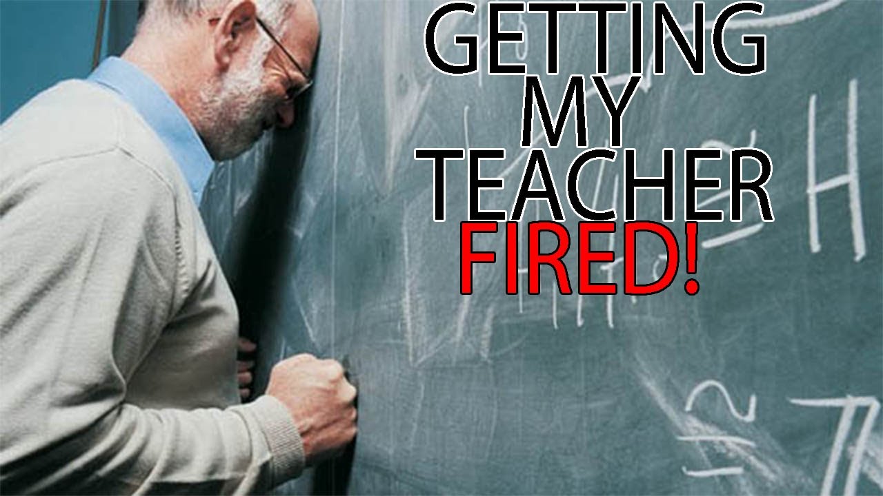 how to get a teacher fired
